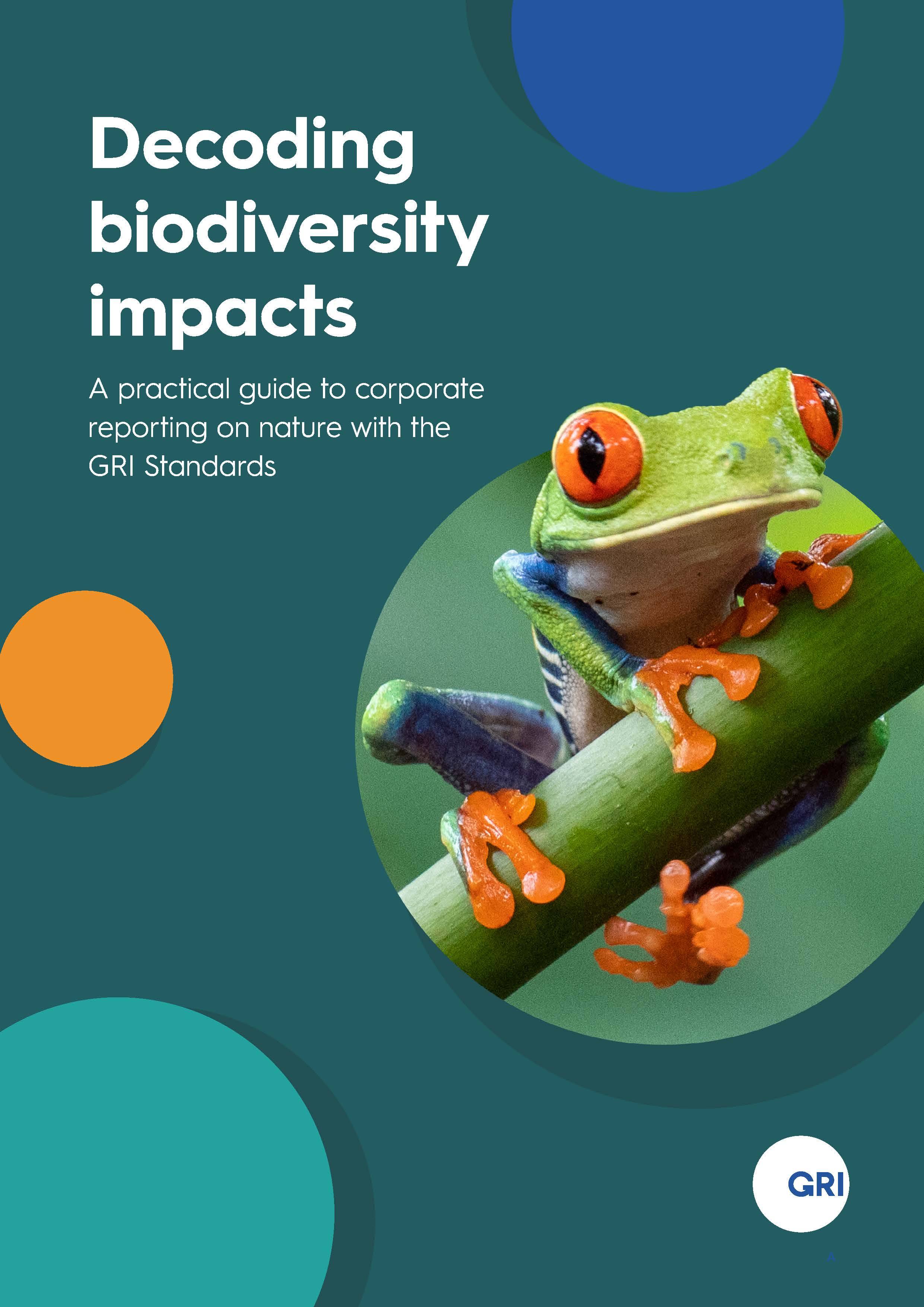 Decoding biodiversity impacts. A practical guide to corporate reporting on nature with the GRI Standards